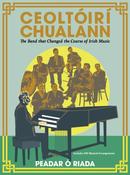 Ceoltoiri Chualann : The Band that Changed the Course of Irish Music —Includes 400 Musical Arrangements