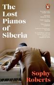 The Lost Pianos of Siberia : A Sunday Times Paperback of 2021