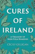 Cures of Ireland : A Treasury of Irish Folk Remedies