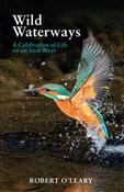 Wild Waterways : A Celebration of Life on an Irish River image