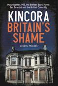 Kincora: Britain's Shame : Mountbatten, MI5, the Belfast Boys’ Home Sex Abuse Scandal and the British Cover-Up image