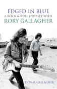 Edged in Blue : A Rock 'n' Roll Odyssey with Rory Gallagher