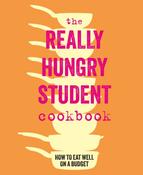 The Really Hungry Student Cookbook : How to Eat Well on a Budget image