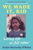 We Made It, Kid : 'Compelling, heartfelt and inspiring' Katriona O'Sullivan, author of Poor image