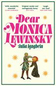 Dear Monica Lewinsky : 'A wild, wonderful essential novel' Claire Lombardo image
