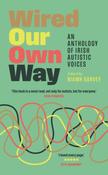 Wired Our Own Way : An Anthology of Irish Autistic Voices image