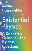 Existential Physics : A Scientist’s Guide to Life’s Biggest Questions