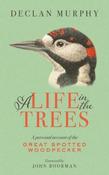 A Life In The Trees : A Personal Account of the Great Spotted Woodpecker image