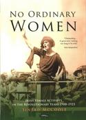 No Ordinary Women : Irish Female Activists in the Revolutionary Years 1900-1923 image