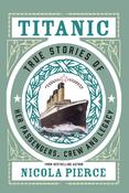 Titanic : True Stories of her Passengers, Crew and Legacy