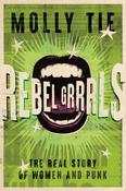 Rebel Grrrls : The Real Story of Women and Punk image