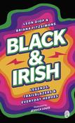 Black &amp; Irish : Legends, Trailblazers &amp; Everyday Heroes image