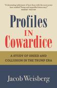 Profiles in Cowardice : A devastating indictment of how those with the most power have enabled Trump and imperilled democracy. Robert Peston