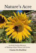 Nature's Acre : An Irish Garden Memoir of Making a Place Where Life Grows image