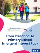 From Preschool To Primary School Emergent Interest Pack - Early Years Shop