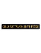 Wall Sign "Girls Just Wanna Have Funds"