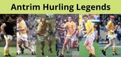 Antrim Hurling Legends