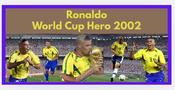 Ronaldo R9 World Cup Hero 2002