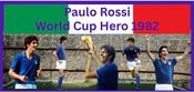Paulo Rossi World Cup Hero 1982