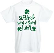 St. Patrick's Was a Saint I Ain't Kids T-Shirt