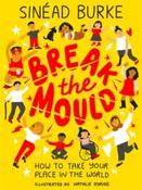 Break the Mould : How to Take Your Place in the World by Sinead Burke