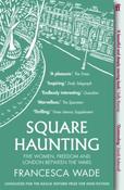 Square Haunting : Five Women, Freedom and London Between the Wars by Francesca Wade