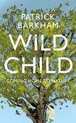 Wild Child : Coming Home to Nature by Patrick Barkham image
