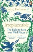 Irreplaceable : The fight to save our wild places by Julian Hoffman