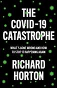 The COVID-19 Catastrophe : What's Gone Wrong and How to Stop It Happening Again by Richard Horton image