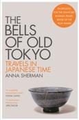 The Bells of Old Tokyo : Travels in Japanese Time by Anna Sherman image