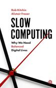 Slow Computing : Why We Need Balanced Digital Lives by Rob Kitchin &amp;amp; Alistair Fraser image