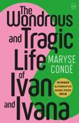 The Wonderous And Tragic Life Of Ivan And Ivana by Maryse Conde image