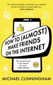 How to (Almost) Make Friends on the Internet by Michael Cunningham image