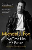 No Time Like the Future : An Optimist Considers Mortality by Michael J Fox image