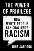 The Power of Privilege : How White People Can Challenge Racism by June Sarpong image