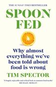 Spoon-Fed : Why almost everything we've been told about food is wrong by Tim Spector image