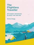 The Flightless Traveller : 50 modern adventures by land, river and sea by Emma Gregg image