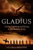 Gladius : Living, Fighting and Dying in the Roman Army by Guy de la Bedoyere image