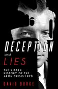 Deception and Lies : The Hidden History of the Arms Crisis by David Burke image