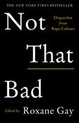 Not That Bad : Dispatches from Rape Culture by Roxane Gay image