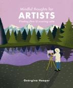 Mindful Thoughts for Artists : Finding flow &amp;amp; creating calm by Georgina Hooper image