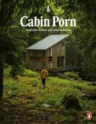 Cabin Porn : Inspiration for Your Quiet Place Somewhere by Zach Klein &amp;amp; Steven Leckart