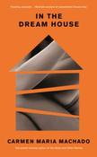 In the Dream House : A Memoir by Carmen Maria Machado image