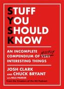 Stuff You Should Know : An Incomplete Compendium of Mostly Interesting Things by Josh Clark &amp;amp; Chuck Bryant