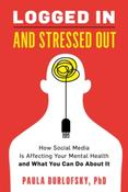 Logged In and Stressed Out : How Social Media is Affecting Your Mental Health and What You Can Do About It by Paula Durlofsky image