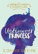 The Rosewood Chronicles 1: Undercover Princess by Connie Glynn image