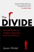 The Divide : A Brief Guide to Global Inequality and its Solutions by Jason Hickel image