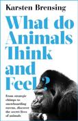 What Do Animals Think and Feel? by Karsten Brensing image
