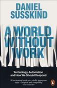 A World Without Work : Technology, Automation and How We Should Respond by Daniel Susskind image