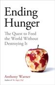 Ending Hunger : The quest to feed the world without destroying it by Anthony Warner